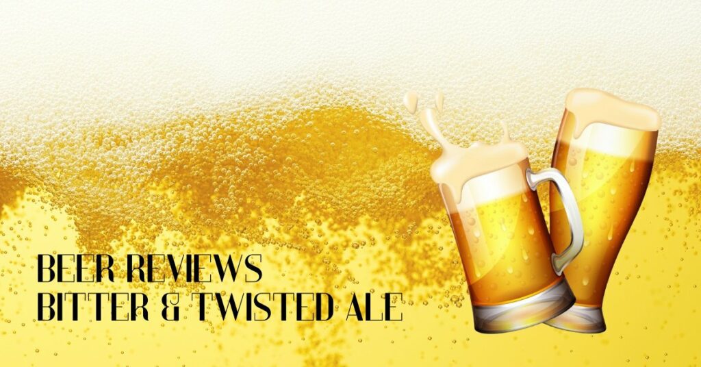 Beer Reviews: Bitter & Twisted Ale